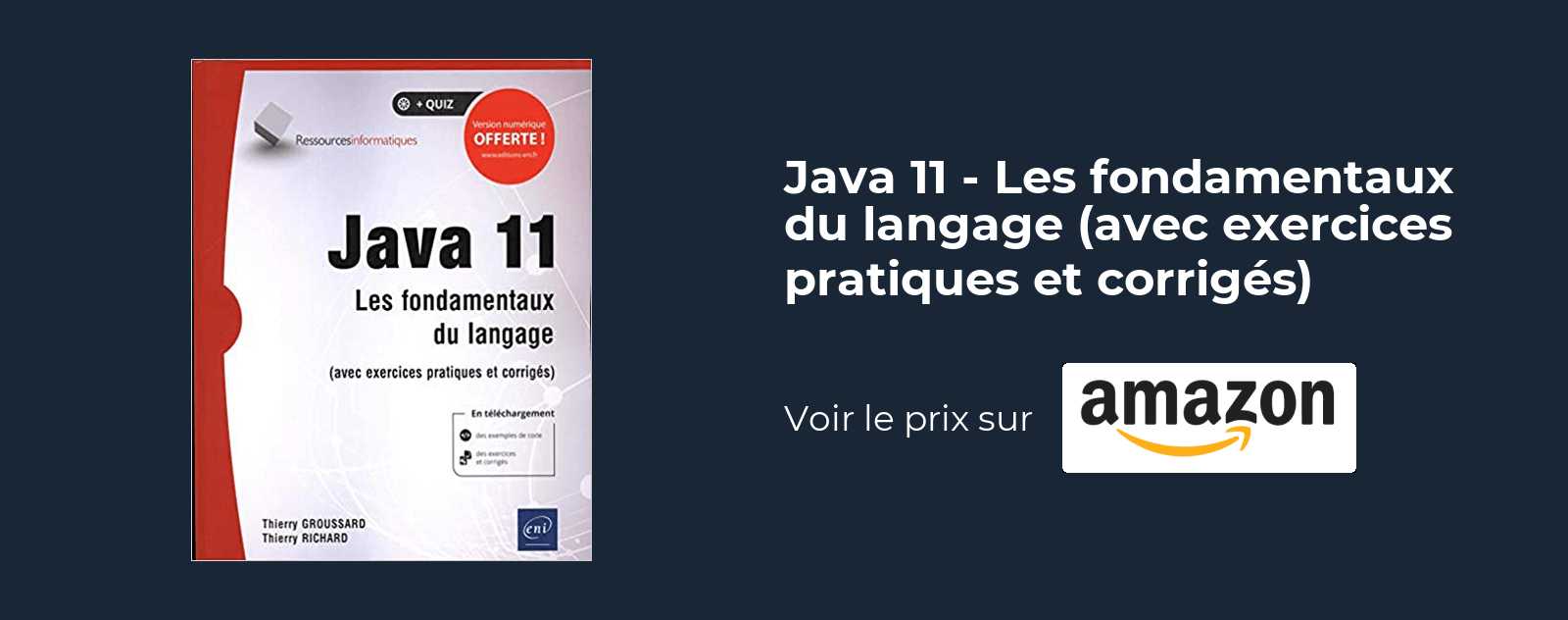 Java 11 - Les fondamentaux du langage avec exercices pratiques et corrigés